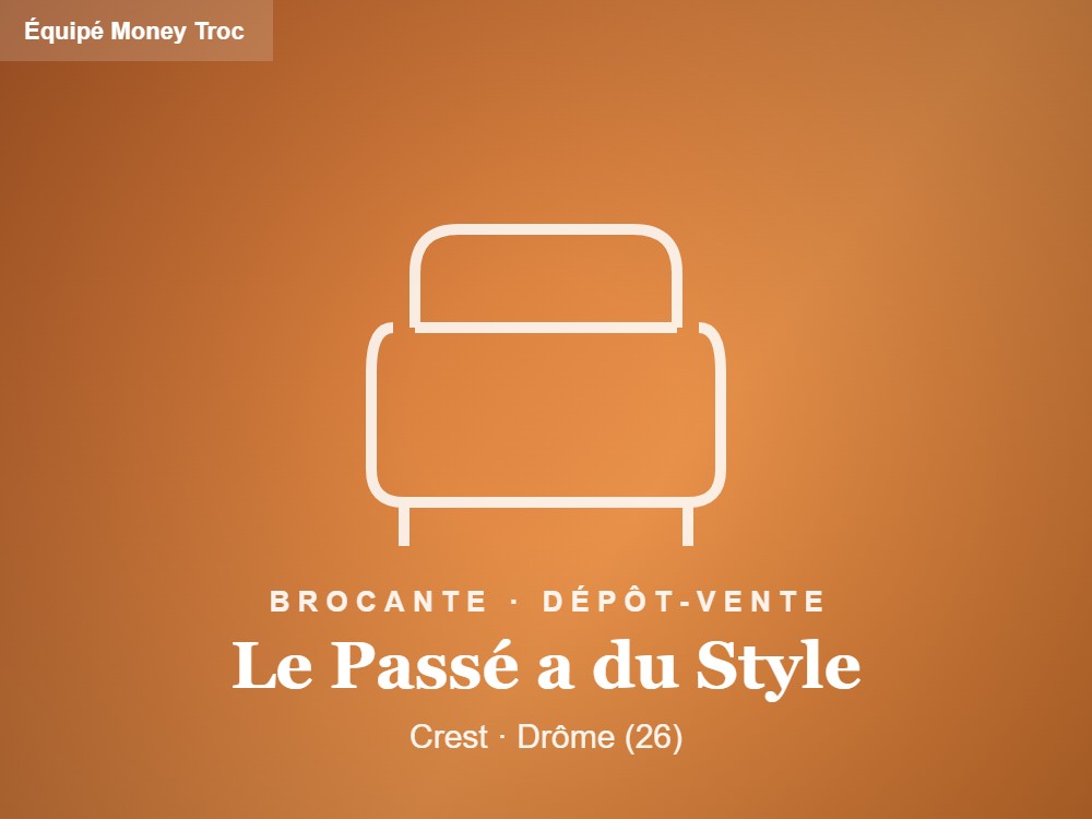 Le Passé a du Style, brocante et dépôt-vente à Crest (Drôme) — équipé Money Troc NF525 par TEC-ENCAISSEMENTS